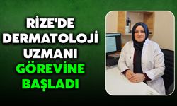 Rize'de Dermatoloji Uzmanı Görevine Başladı