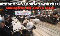Rize'de Oda ve Borsa Temsilcileri Ardeşen'de Bir Araya Geldi