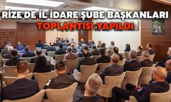 Rize'de İl İdare Şube Başkanları Toplantısı Yapıldı
