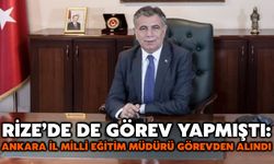 Rize’de de Görev Yapmıştı: Ankara İl Milli Eğitim Müdürü Görevden Alındı