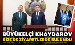 Büyükelçi Khaydarov, Rize'de Ziyaretlerde Bulundu