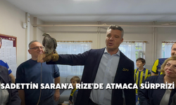 Sadettin Saran'a Rize'de Atmaca Sürprizi