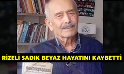 Rizeli Sadık Beyaz Hayatını Kaybetti