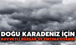 Doğu Karadeniz İçin Kuvvetli Rüzgar ve Fırtına Uyarısı