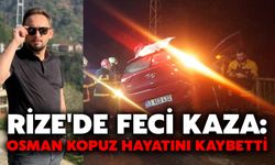 Rize'de Feci Kaza: Osman Kopuz Hayatını Kaybetti