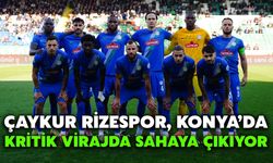 Çaykur Rizespor, Konya’da Kritik Virajda Sahaya Çıkıyor
