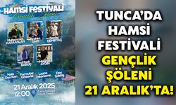 Tunca’da Hamsi Festivali Gençlik Şöleni 21 Aralık’ta!