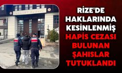 Rize'de Haklarında Kesinlenmiş Hapis Cezası Bulunan Şahıslar Tutuklandı