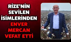 Rize’nin Sevilen İsimlerinden Enver Mercan Vefat Etti