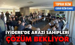 İyidere’de Arazi Sahipleri Çözüm Bekliyor