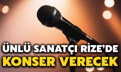 Ünlü Sanatçı Rize’de Konser Verecek