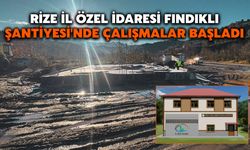 Rize İl Özel İdaresi Fındıklı Şantiyesi'nde Çalışmalar Başladı