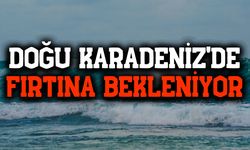 Doğu Karadeniz'de Fırtına Bekleniyor