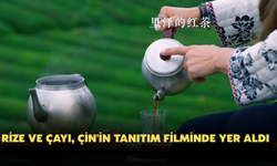 Rize Ve Çayı, Çin'in Tanıtım Filminde Yer Aldı