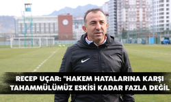 Recep Uçar: "Hakem Hatalarına Karşı Tahammülümüz Eskisi Kadar Fazla Değil
