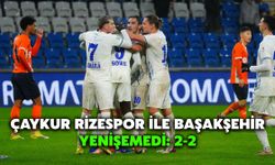 Çaykur Rizespor ile Başakşehir Yenişemedi: 2-2