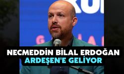 Necmeddin Bilal Erdoğan Ardeşen'e Geliyor