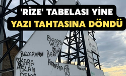 'Rize' Tabelası Yine Yazı Tahtasına Döndü
