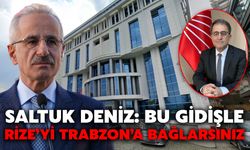 Saltuk Deniz: Bu Gidişle Rize’yi Trabzon’a Bağlarsınız