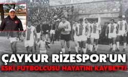 Çaykur Rizespor'un Eski Futbolcusu Hayatını Kaybetti