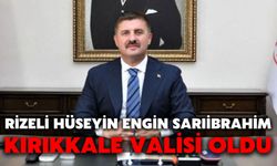 Rizeli Hüseyin Engin Sarıibrahim Kırıkkale Valisi oldu