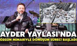 Ayder Yaylası’nda Özgün Mimariyle Dönüşüm Süreci Başladı