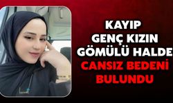 Kayıp Genç Kızın Gömülü Halde Cansız Bedeni Bulundu