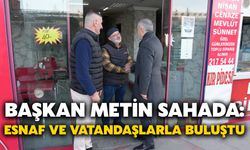 Başkan Metin Sahada: Esnaf ve Vatandaşlarla Buluştu