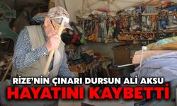 Rize’nin Çınarı Dursun Ali Aksu Hayatını Kaybetti