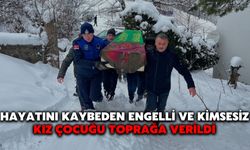 Hayatını Kaybeden Engelli ve Kimsesiz Kız Çocuğu Toprağa Verildi