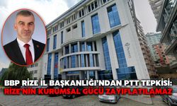 BBP Rize İl Başkanlığı’ndan PTT Tepkisi: Rize’nin Kurumsal Gücü Zayıflatılamaz