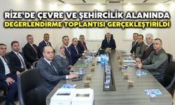 Rize’de Çevre ve Şehircilik Alanında Değerlendirme Toplantısı Gerçekleştirildi