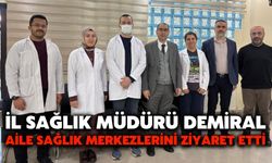 İl Sağlık Müdürü Demiral, Aile Sağlık Merkezlerini Ziyaret Etti