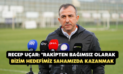 Recep Uçar: "Rakipten Bağımsız Olarak Bizim Hedefimiz Sahamızda Kazanmak