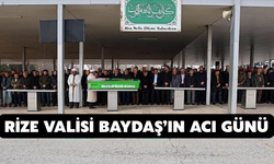 Rize Valisi Baydaş’ın Acı Günü