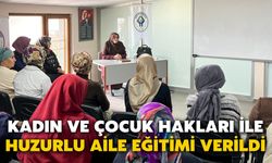Kadın ve Çocuk Hakları ile Huzurlu Aile Eğitimi Verildi
