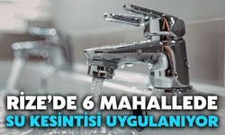 Rize’de 6 Mahallede Su Kesintisi Uygulanıyor