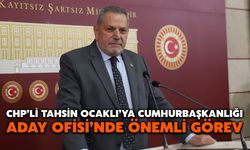 CHP’li Tahsin Ocaklı’ya Cumhurbaşkanlığı Aday Ofisi’nde Önemli Görev