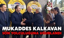 Mukaddes Kalkavan Son Yolculuğuna Uğurlandı