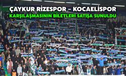Çaykur Rizespor – Kocaelispor Karşılaşmasının Biletleri Satışa Sunuldu