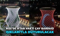 Rize’de İftar Vakti Çay Bardağı Işıklarıyla Duyurulacak