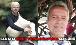 Sanatçı Birol Topaloğlu’nun Acı Günü