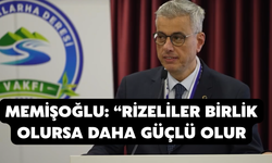 Memişoğlu: “Rizeliler Birlik Olursa Daha Güçlü Olur