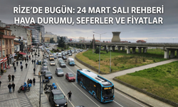 Rize'de Bugün: 24 Mart Salı Rehberi – Hava Durumu, Seferler ve Fiyatlar