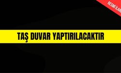 TAŞ DUVAR YAPTIRILACAKTIR