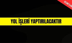 YOL İŞLERİ YAPTIRILACAKTIR