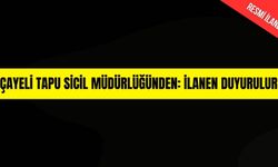 Çayeli Tapu Sicil Müdürlüğünden: İLANEN DUYURULUR