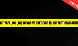 ALT YAPI ,YOL ,TAŞ DUVAR VE TRETUVAR İŞLERİ YAPTIRILACAKTIR