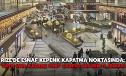 Rize'de Esnaf Kepenk Kapatma Noktasında: "Satış Var, Kazanç Yok!" Çarpıcı 600 Bin TL İddiası