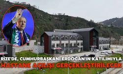 Rize'de, Cumhurbaşkanı Erdoğan'ın Katılımıyla Hastane Açılışı Gerçekleştirilecek